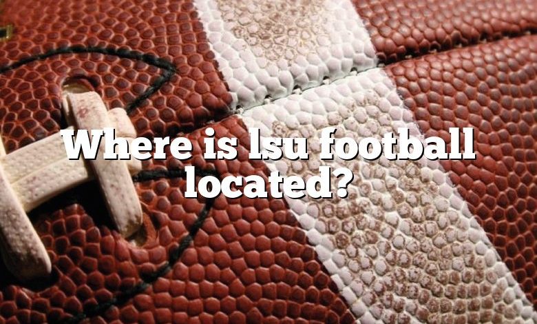 Where is lsu football located?