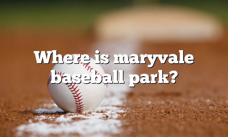 Where is maryvale baseball park?