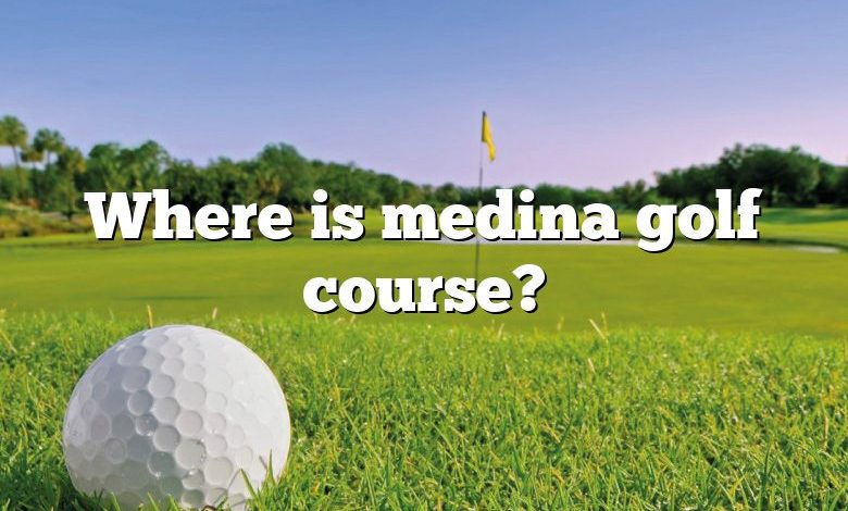 Where is medina golf course?