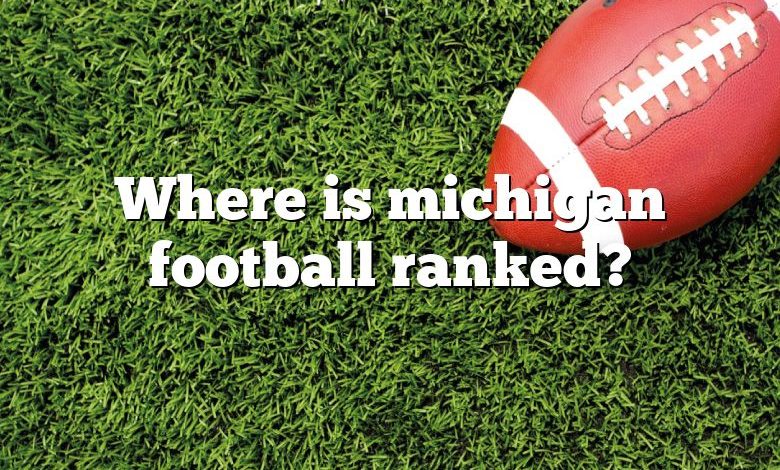 Where is michigan football ranked?