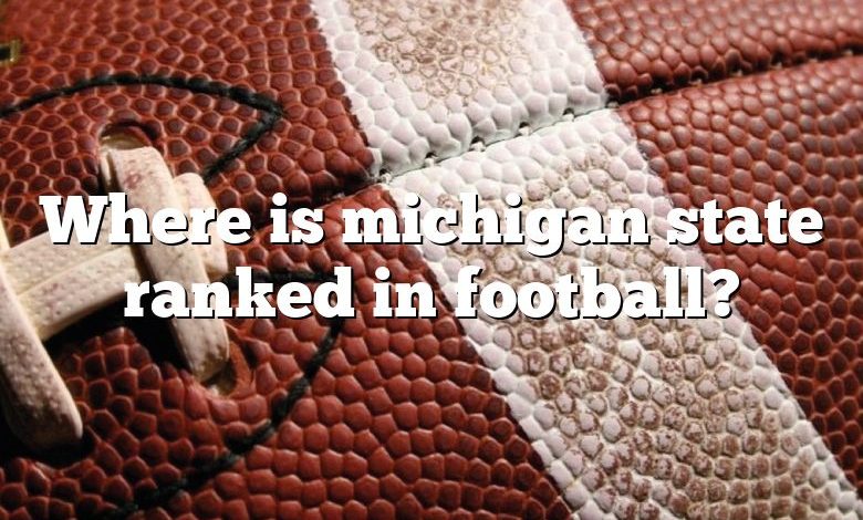 Where is michigan state ranked in football?