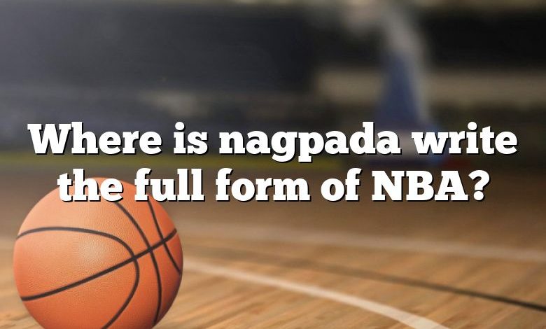 Where is nagpada write the full form of NBA?