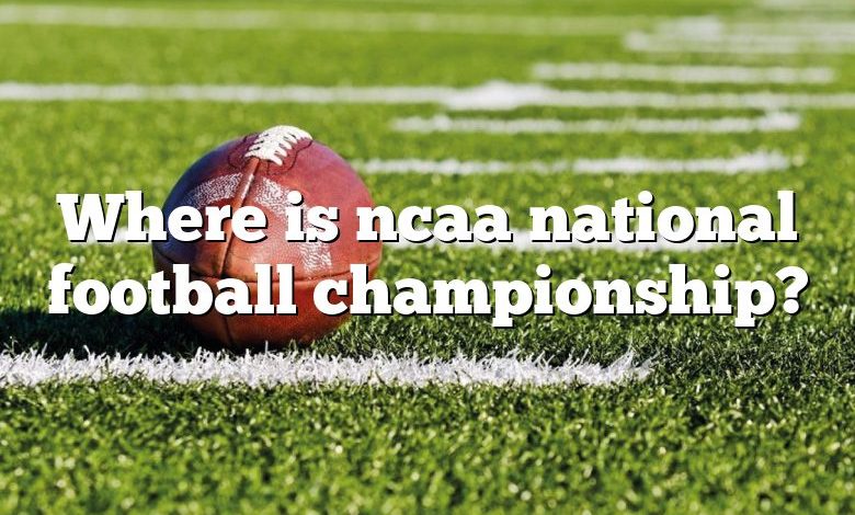 Where is ncaa national football championship?