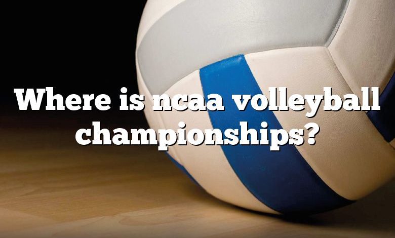 Where is ncaa volleyball championships?