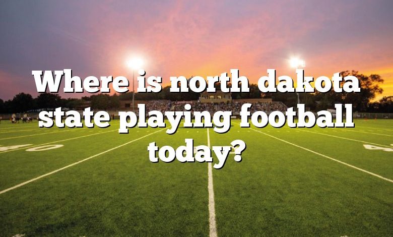 Where is north dakota state playing football today?