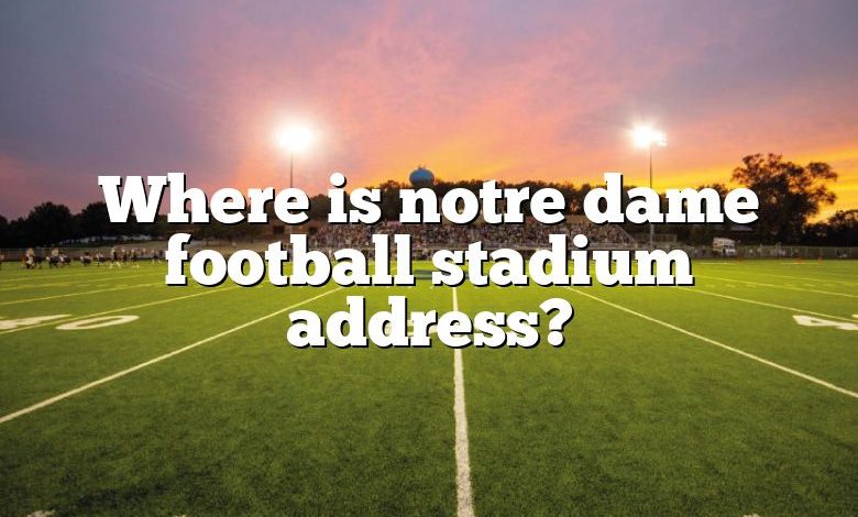 Where is notre dame football stadium address?