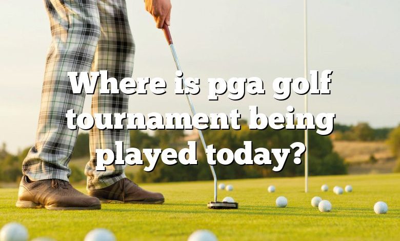 Where is pga golf tournament being played today?