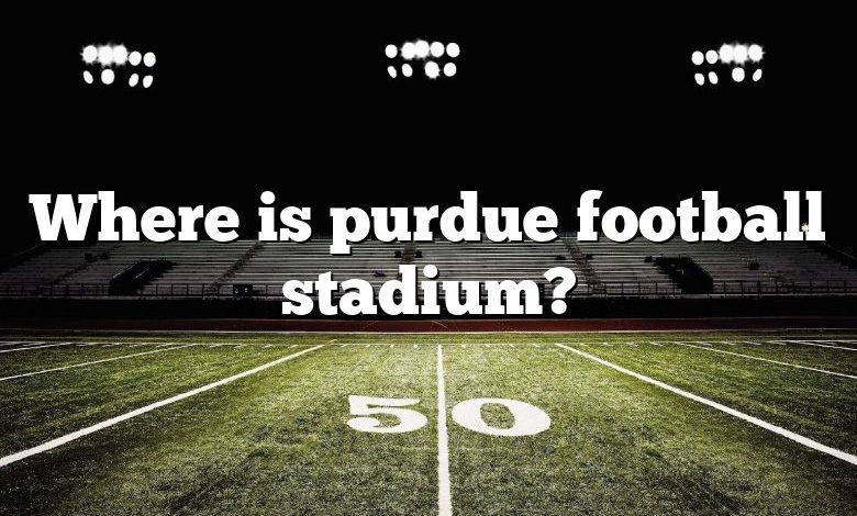 Where is purdue football stadium?