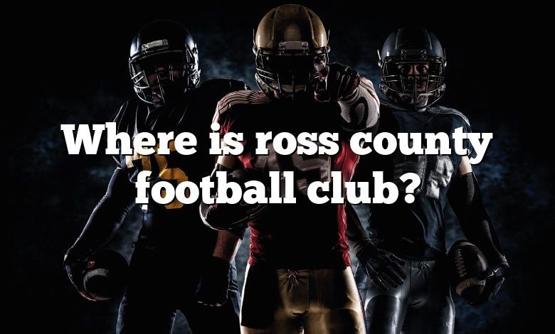 Where is ross county football club?