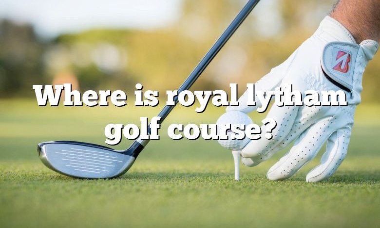 Where is royal lytham golf course?