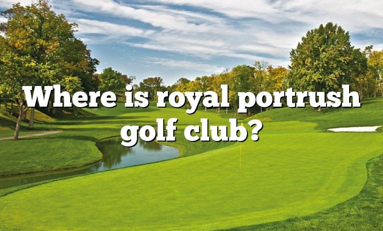 Where is royal portrush golf club?