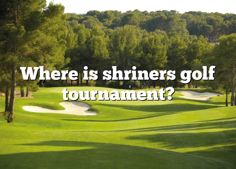 Where Is Shriners Golf Tournament? DNA Of SPORTS