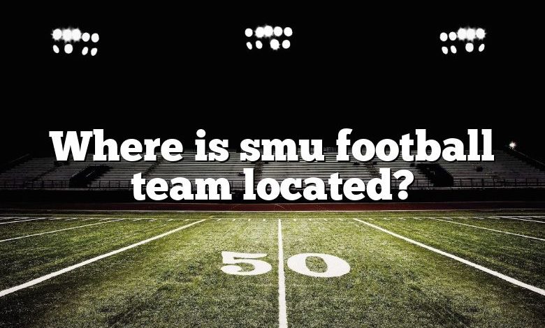 Where is smu football team located?