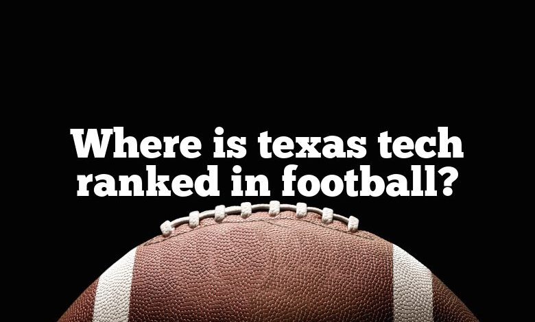 Where is texas tech ranked in football?