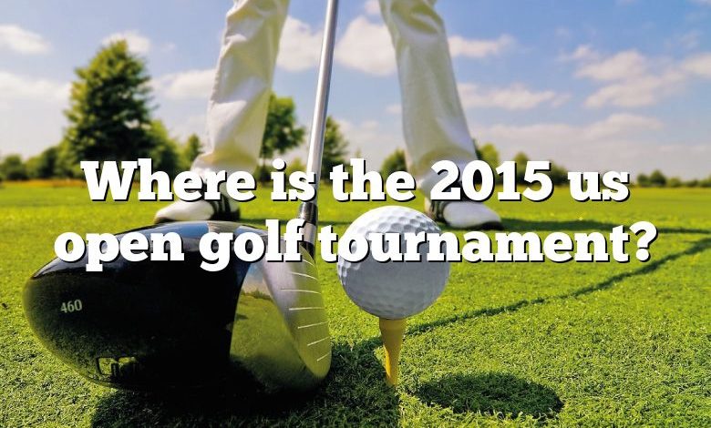 Where is the 2015 us open golf tournament?