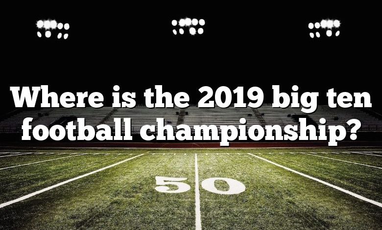 Where is the 2019 big ten football championship?