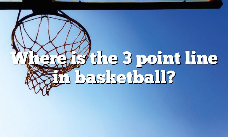 Where is the 3 point line in basketball?