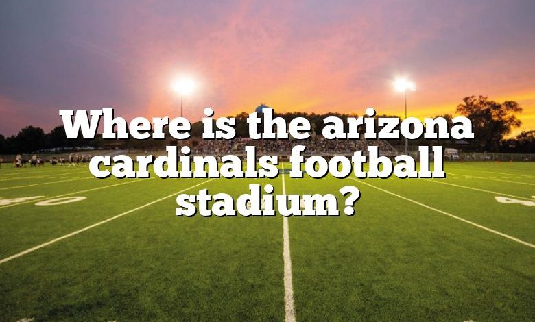 Where is the arizona cardinals football stadium?