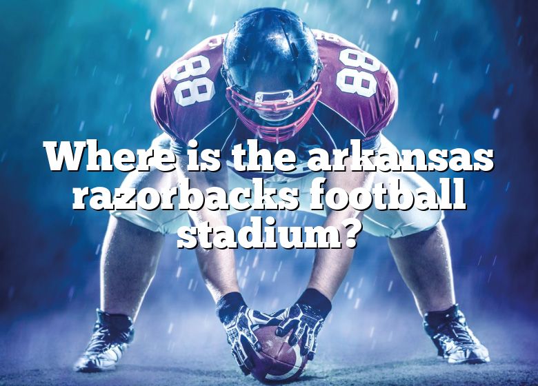 Where Is The Arkansas Razorbacks Football Stadium? DNA Of SPORTS