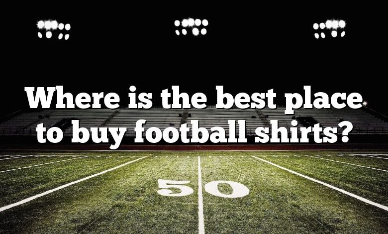 Where is the best place to buy football shirts?