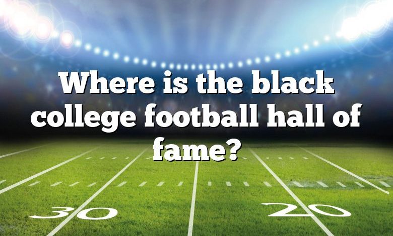 Where is the black college football hall of fame?