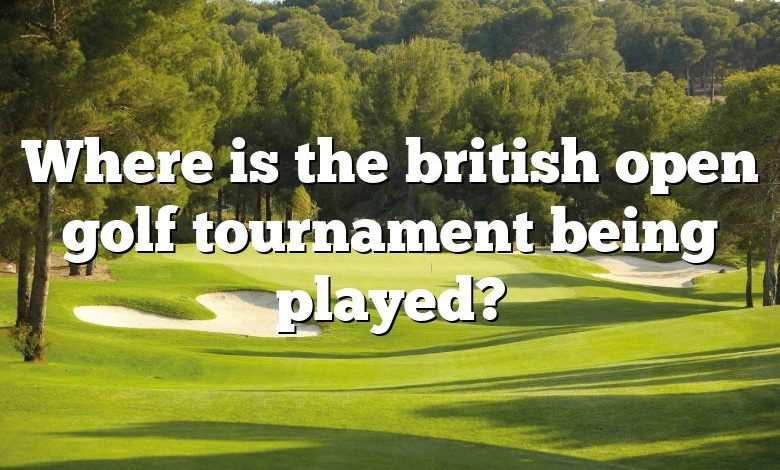 Where is the british open golf tournament being played?