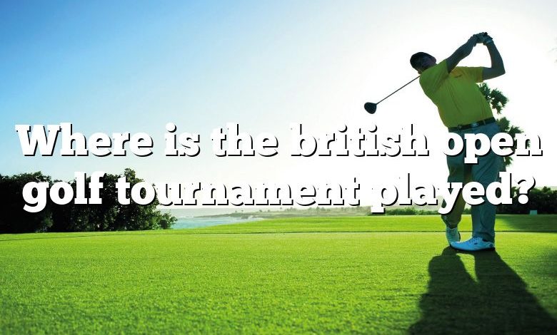 Where is the british open golf tournament played?