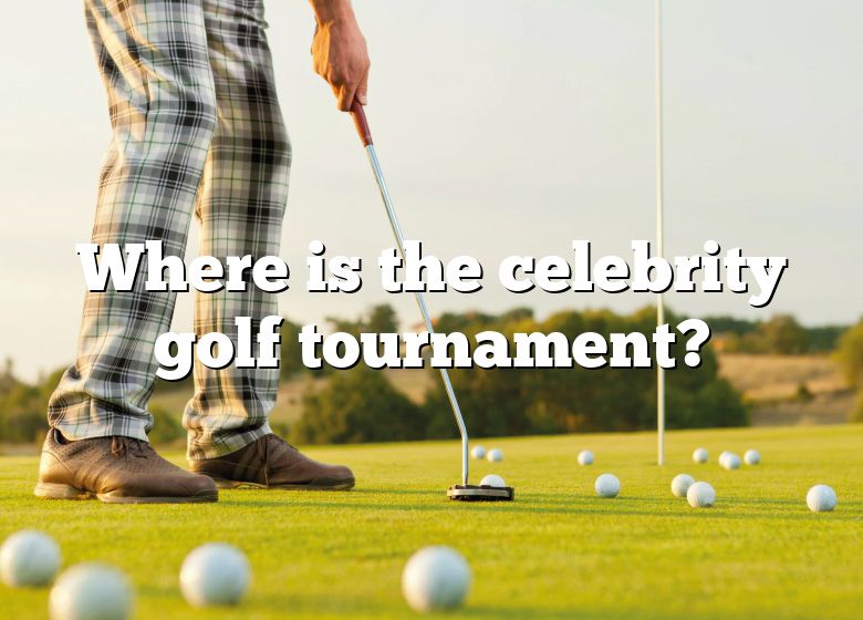 Where Is The Celebrity Golf Tournament? DNA Of SPORTS