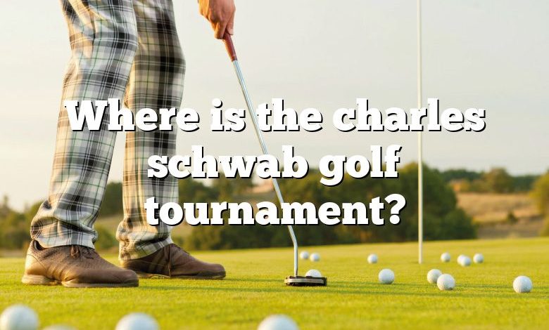 Where is the charles schwab golf tournament?