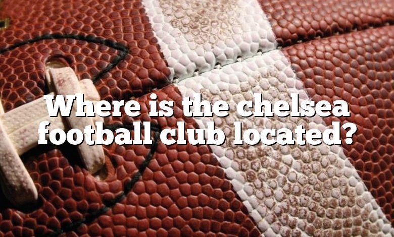 Where is the chelsea football club located?