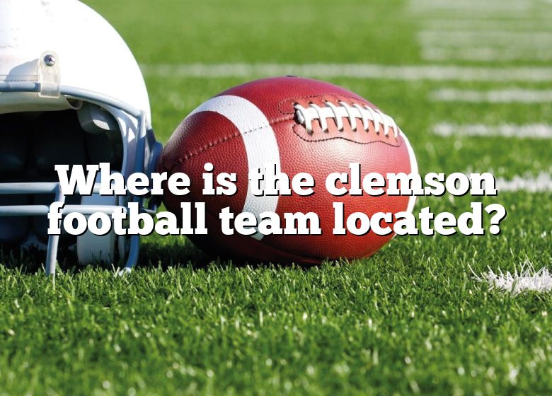 where-is-the-clemson-football-team-located-dna-of-sports