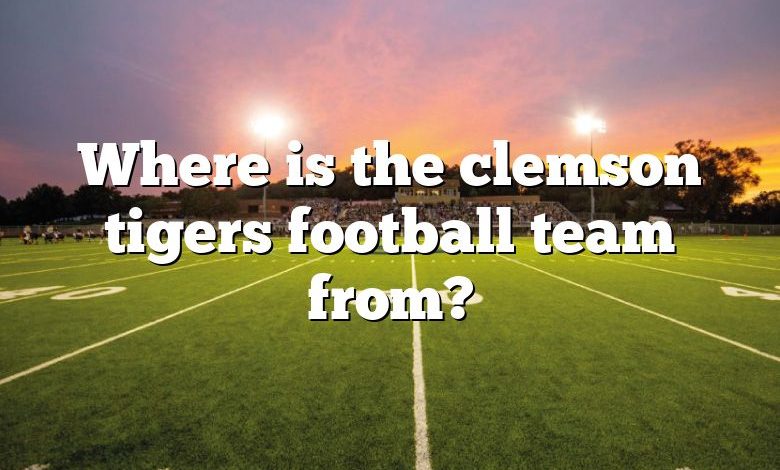 Where is the clemson tigers football team from?