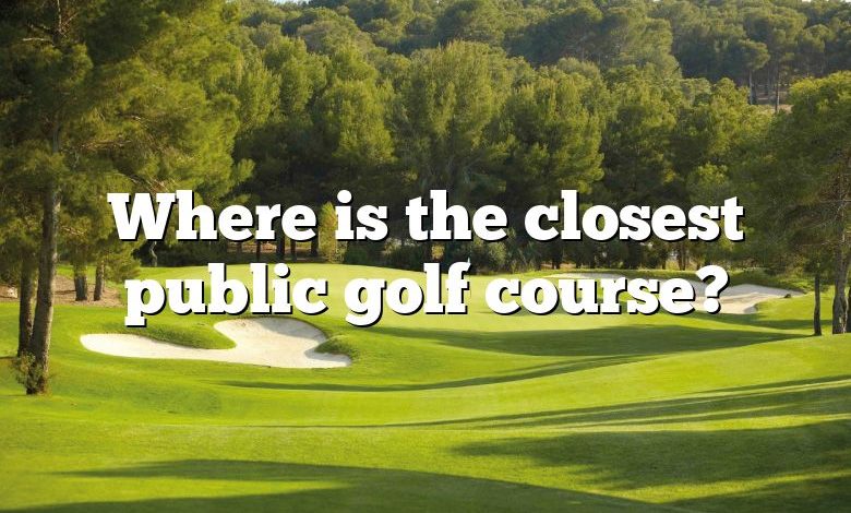 Where is the closest public golf course?