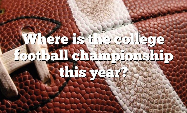 Where is the college football championship this year?