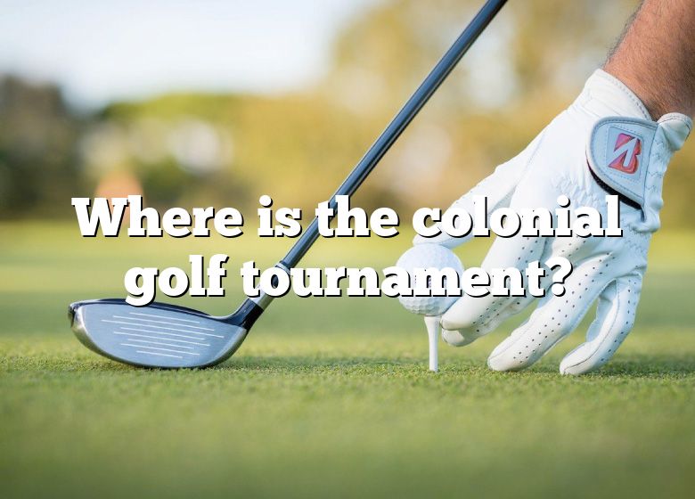 Where Is The Colonial Golf Tournament? DNA Of SPORTS