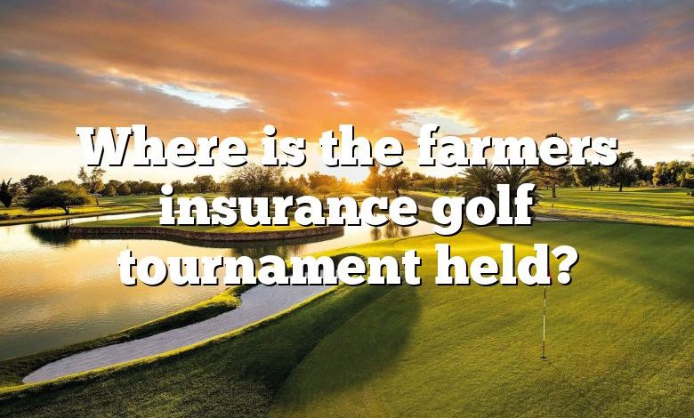 Where is the farmers insurance golf tournament held?