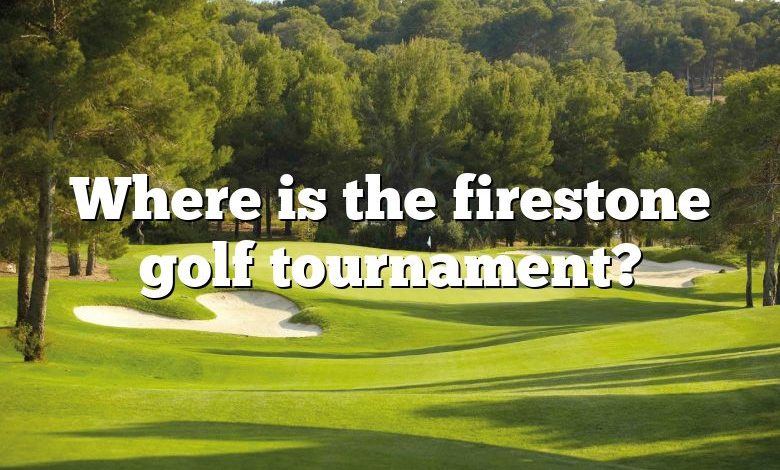 Where is the firestone golf tournament?