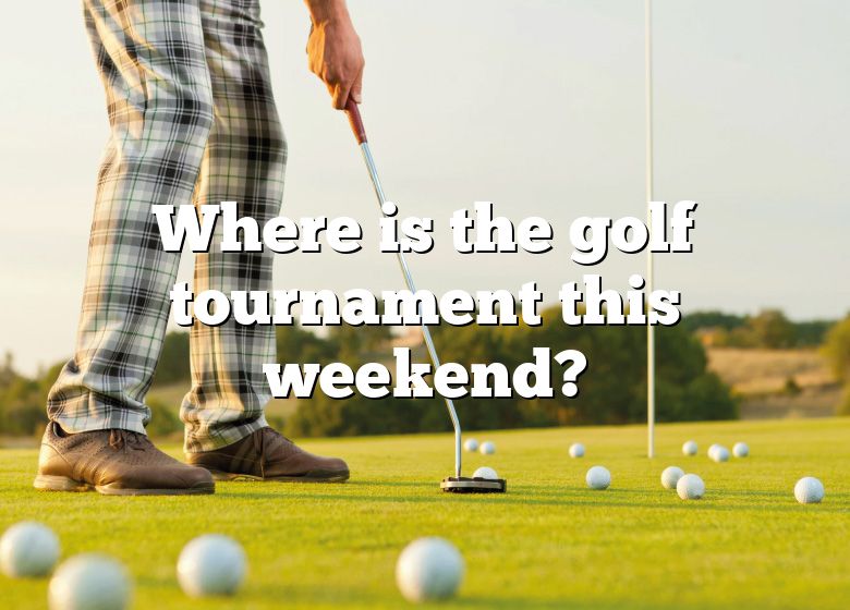 Where Is The Golf Tournament This Weekend? DNA Of SPORTS