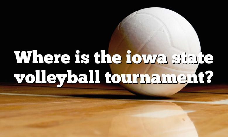 Where is the iowa state volleyball tournament?