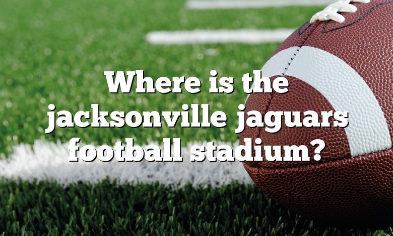 Where is the jacksonville jaguars football stadium?