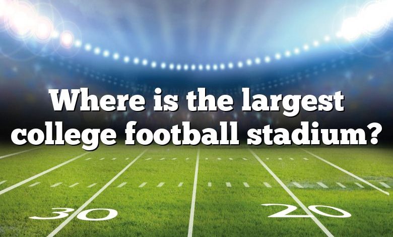 Where is the largest college football stadium?