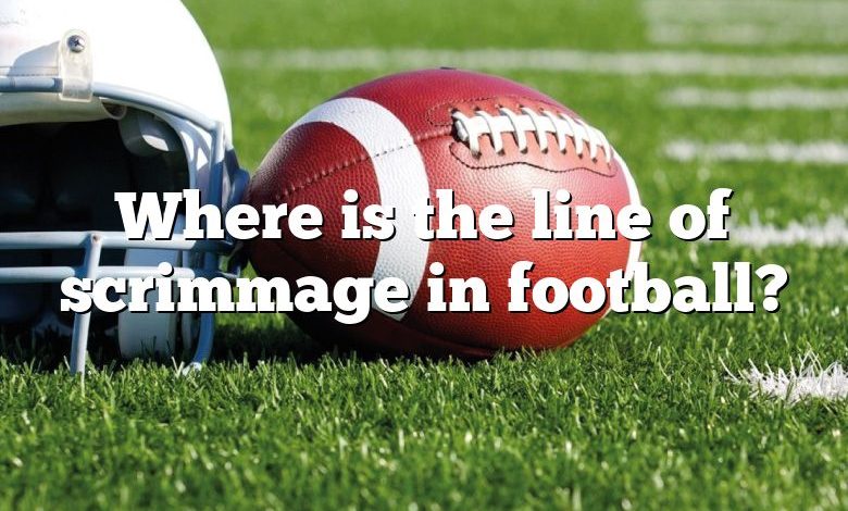 Where is the line of scrimmage in football?