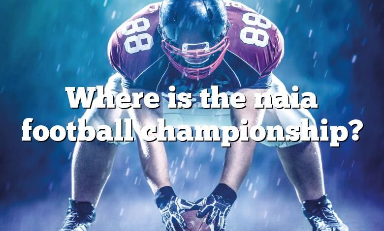 Where is the naia football championship?