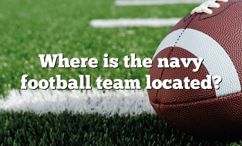 Where is the navy football team located?