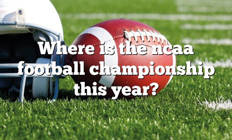 Where is the ncaa football championship this year?