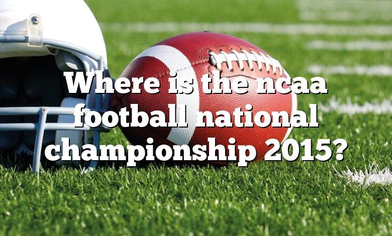Where is the ncaa football national championship 2015?