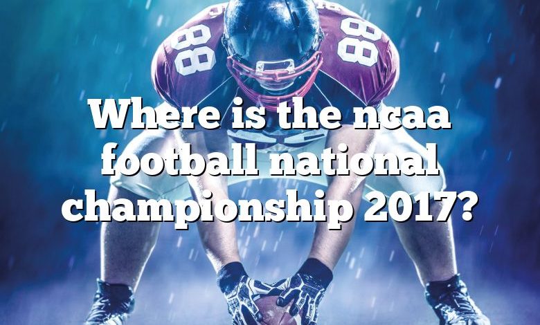 Where is the ncaa football national championship 2017?