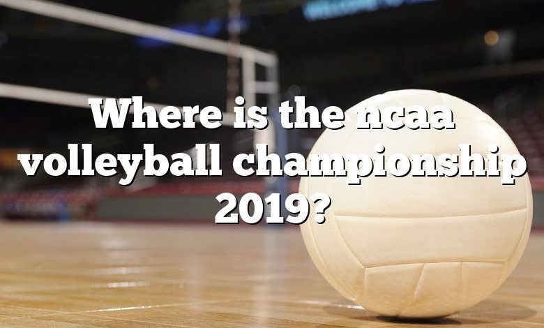 Where is the ncaa volleyball championship 2019?