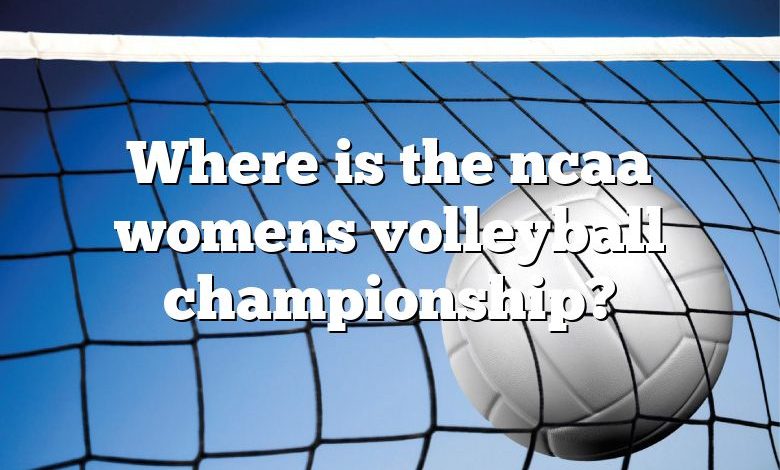 Where is the ncaa womens volleyball championship?