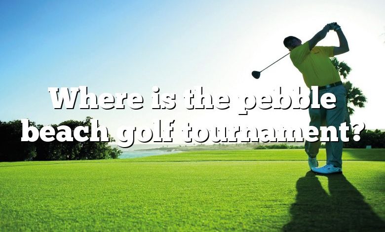 Where is the pebble beach golf tournament?